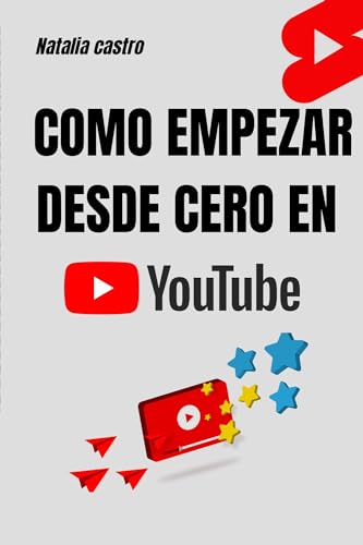 Como empezar desde cero en YouTube : Desde cero hasta el Éxito: tu ...