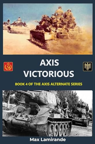 Axis Victorious: Book 4 of the Axis Alternate Series