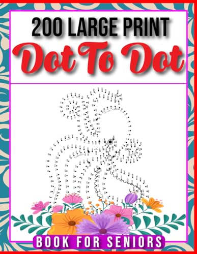 200 Large Print Dot To Dot Book For Seniors: Easy Dot To Dot Flowers ...