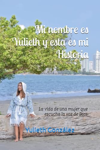Mi Nombre Es Yulieth Y Esta Es Mi Historia La Vida De Una Mujer Que mi-nombre-es-yulieth-y-esta-es-mi-historia-la-vida-de-una-mujer-que