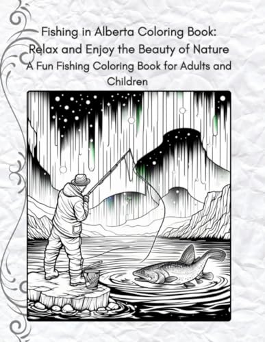 Fishing in Alberta Coloring Book: Relax and Enjoy the Beauty of Nature