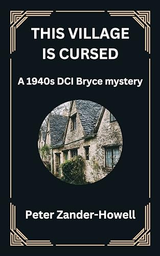 THIS VILLAGE IS CURSED: A 1940s DCI Bryce mystery