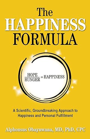The Happiness Formula: A Scientific, Groundbreaking Approach to Happiness and Personal Fulfillment
