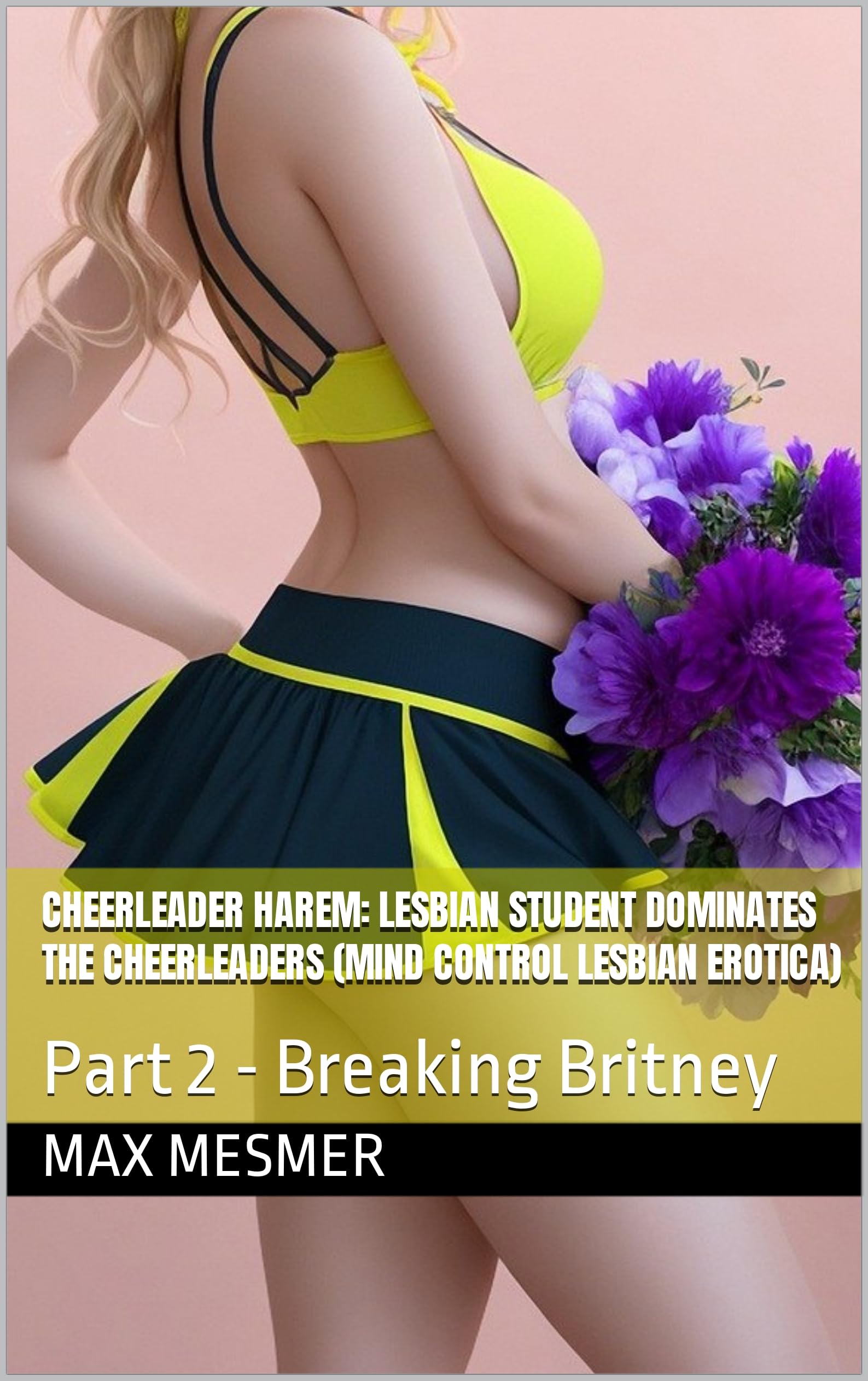Cheerleader Harem: Lesbian Student Dominates the Cheerleaders (mind control lesbian erotica): Part 2 - Breaking Britney