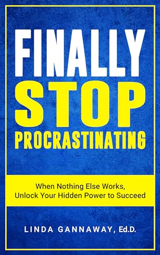 FINALLY Stop Procrastinating: When Nothing Else Works, Unlock Your Hidden Power to Succeed