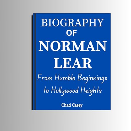 BIOGRAPHY OF NORMAN LEAR: From Humble Beginnings to Hollywood Heights