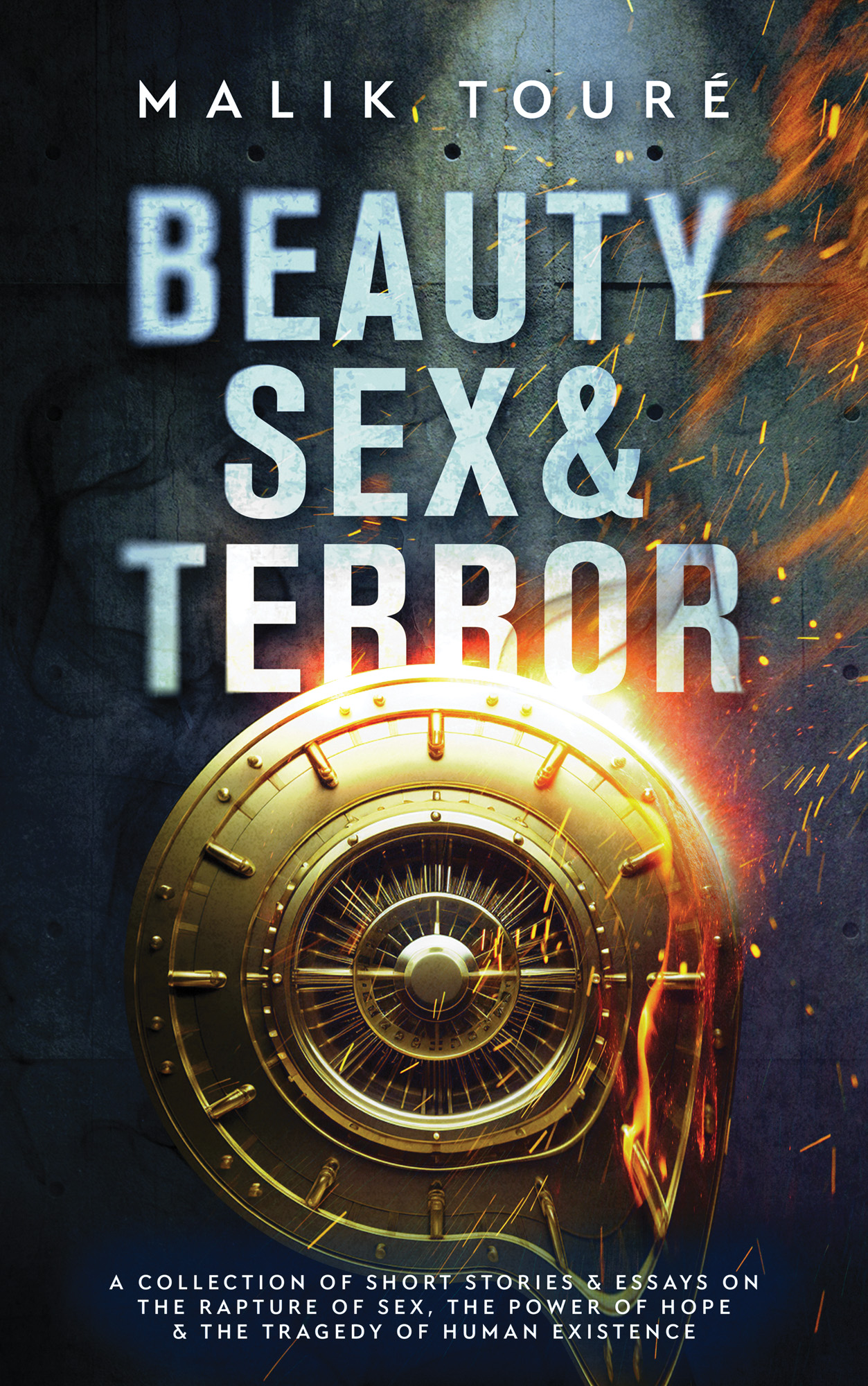 Beauty Sex & Terror: A Collection of Short Stories and Essays on the Rapture of Sex, the Power of Hope and the Tragedy of Human Existence
