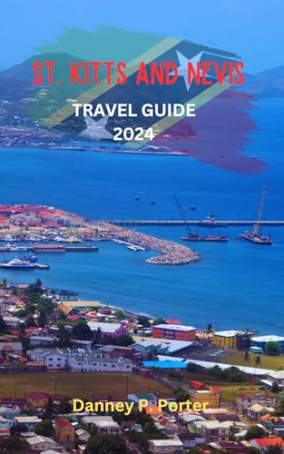 St. Kitts And Nevis Travel Guide 2024: A COMPLETE POCKET GUIDE TO