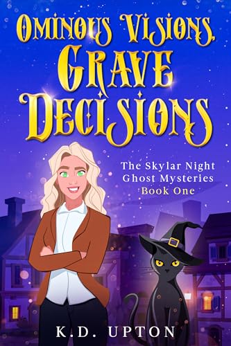 Ominous Visions, Grave Decisions: The Skylar Night Ghost Mysteries