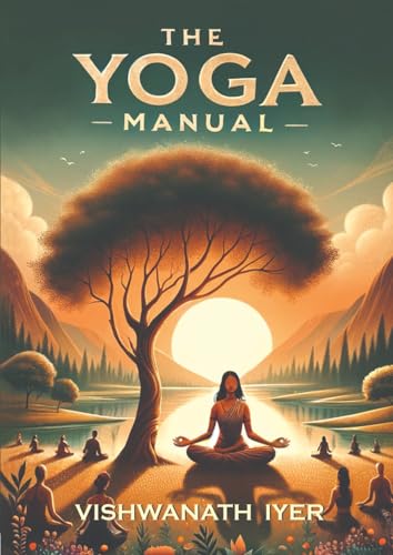 The Yoga Manual: Illuminate Your Spiritual Path to Inner Peace in Today's Modern World | Your Personal Guide for Ancient Wisdom and Philosophical Living