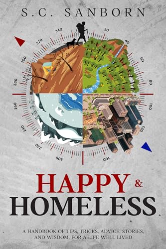 Happy & Homeless: A Handbook of Tips, Tricks, Advice, Stories and Wisdom for a Life Well Lived.