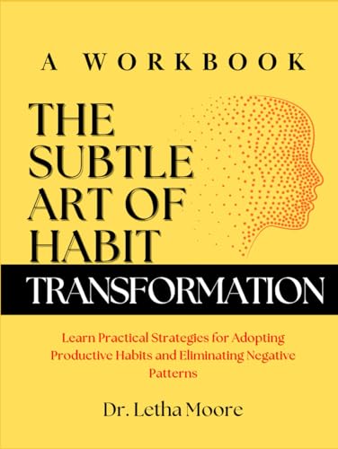 The Subtle Art of Habit Transformation (A Workbook): Learn Practical ...