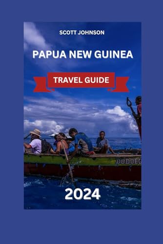 PAPUA NEW GUINEA TRAVEL GUIDE 2024: Explore the Spectacular Landscapes