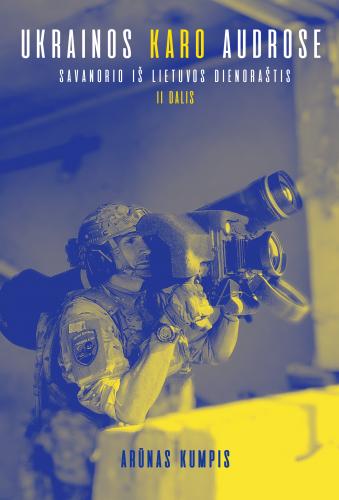 Ukrainos karo audrose: savanorio iš Lietuvos dienoraštis, II dalis