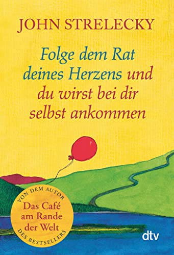 Folge dem Rat Deines Herzens und Du Wirst Bei Dir Selbst Ankommen
