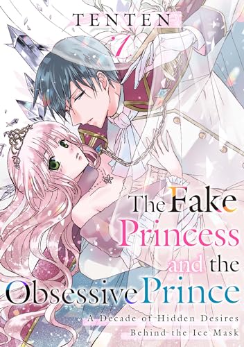 The Fake Princess and the Obsessive Prince: A Decade of Hidden Desires Behind the Ice Mask Vol.1