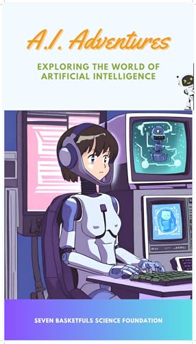 A.I. Adventures: Exploring the World of Artificial Intelligence by ...