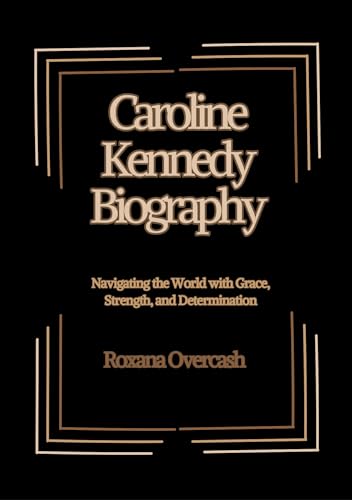 Caroline Kennedys Illness A Family Perspective Comprehensive Guide - s3ztuqv