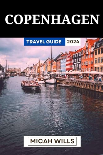 COPENHAGEN TRAVEL GUIDE 2024: A Guide to Navigating the City's Vibrant