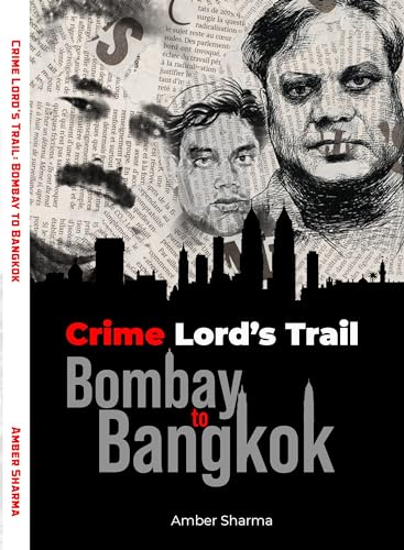 Crime Lord's Trail: Bombay to Bangkok: Untold Story Of Mumbai Mafia