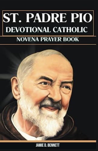 ST. PADRE PIO DEVOTIONAL CATHOLIC NOVENA PRAYER BOOK: NOVENA TO ST. PADRE PIO by Jamie D ...