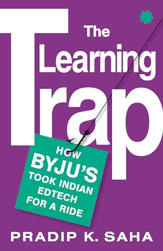 The Learning Trap : How Byju’s took Indian edtech for a ride