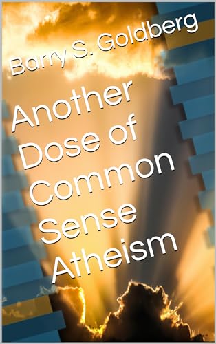 Another Dose of Common Sense Atheism