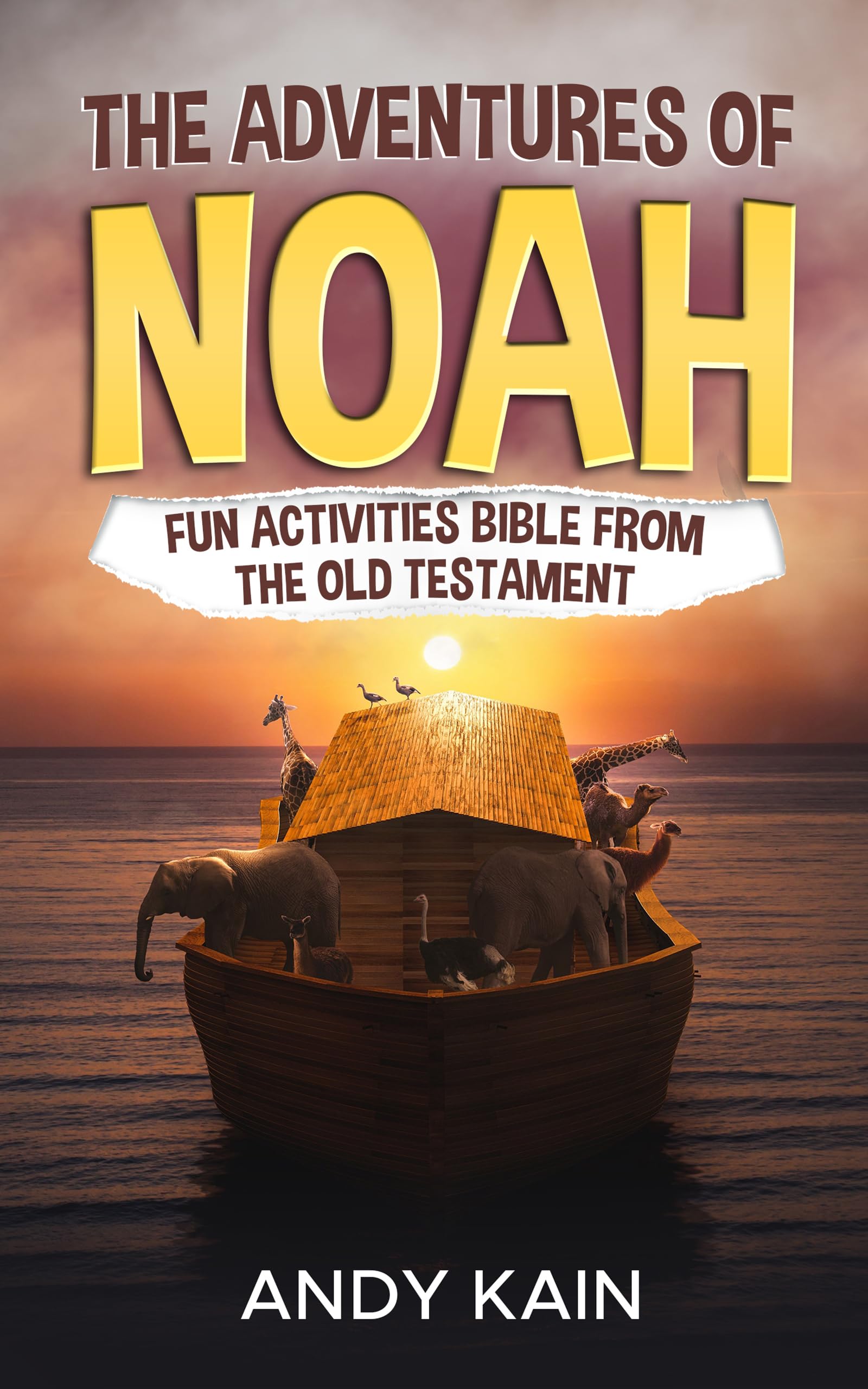The Adventures Of NOAH: Fun Activities Bible From The Old Testament