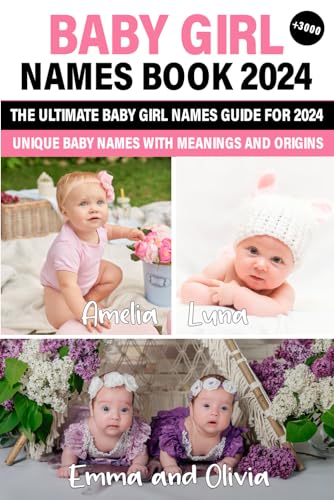 Baby Girl Names Book 2024: The Ultimate Guide to Choosing the Perfect ...