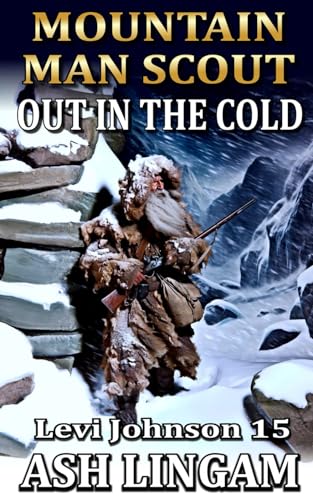 Levi Johnson: Mountain Man Scout: Out In The Cold: A Mountain Man Adventure