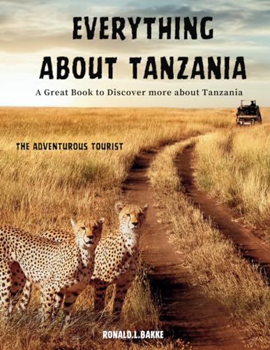 EVERYTHING ABOUT TANZANIA (Colored Version): A Great Book To Discover