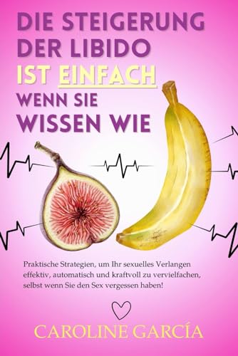 Die Steigerung der Libido ist einfach, wenn Sie wissen wie: Praktische