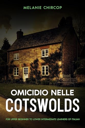 Omicidio nelle Cotswolds: For Upper Beginner to Lower Intermediate Learners of Italian (From Beginner to Intermediate - Murder Mystery Series Vol. 2)