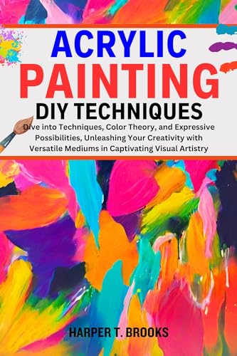 Painting with Acrylics: A Guide to Unleashing Your Artistic Potential