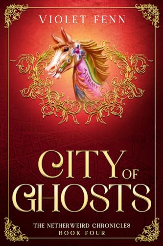 City of Ghosts: The Netherweird Chronicles, Book Four - paranormal urban fantasy, where history and mythology collide