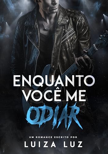 Enquanto Você me Odiar: o rockstar e a assistente | Série “Rockstars Apaixonados”, livro 1
