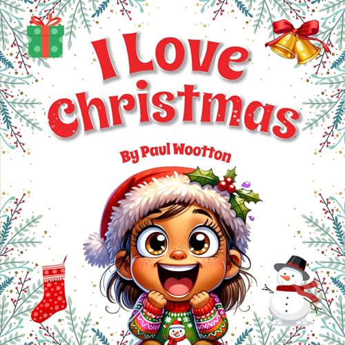 I Love Christmas: A cute, funny, rhyming picture book for kids and the whole family