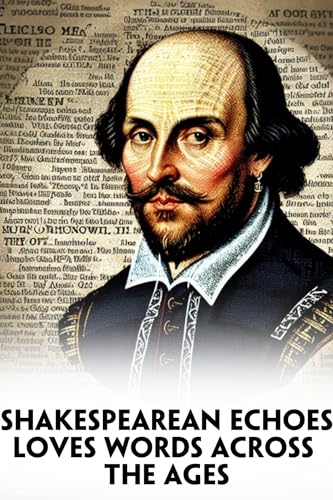 Shakespearean Echoes Love's Words Across the Ages by Michael Richard ...