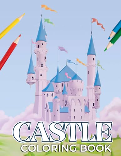 Castle Coloring Book: A Collection Of Amazing Pictures Can Help You