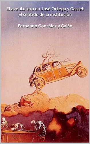 El aventurero en José Ortega y Gasset: El sentido de la institución by ...