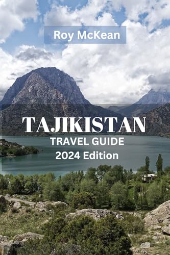 Tajikistan Travel Guide 2024 Edition: Tajikistan Unveiled: Discover the
