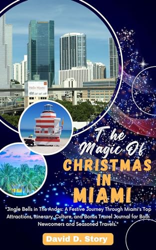 The Magic of Christmas In Miami : Jingle Bells in The Andes: A Festive Journey Through Miami's 