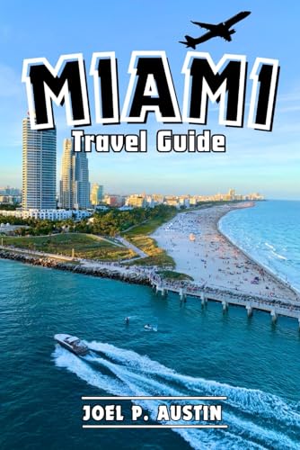 MIAMI TRAVEL GUIDE: A Comprehensive Guidebook to Discovering Miami Must-see Attractions, Day ...