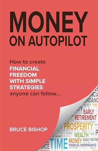 Money On Autopilot: 7 Simple Strategies to Achieve Financial Freedom. A Financial Literacy Book to Maximize Your Income and Live the Life of Abundance.