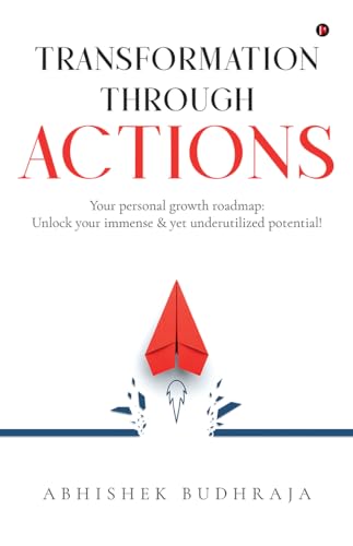 Transformation through ACTIONS : Your personal growth roadmap: Unlock your immense & yet underutilized potential!
