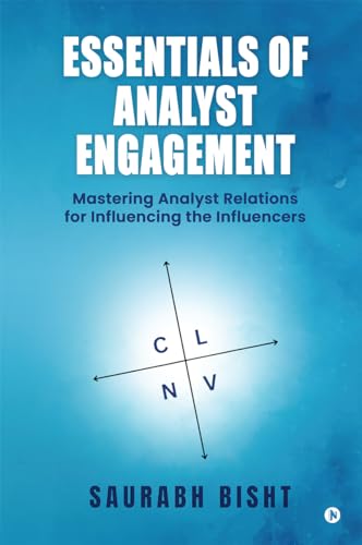 Essentials of Analyst Engagement : Mastering Analyst Relations for Influencing the Influencers