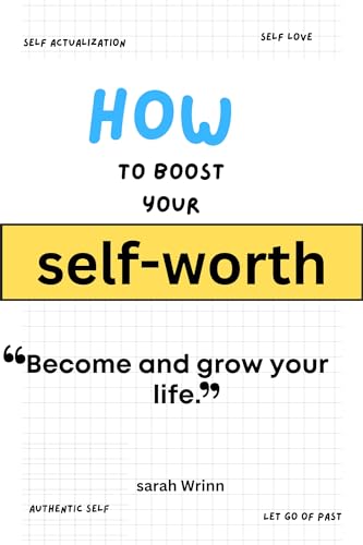 How to boost your self-worth : Become and grow your life by SARAH WRINN ...