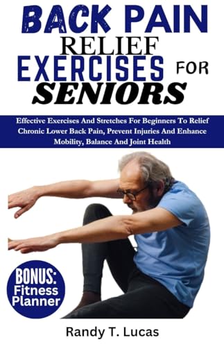 BACK PAIN RELIEF EXERCISES FOR SENIORS: Effective Exercises And