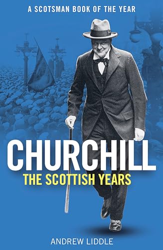 Churchill: The Scottish Years: A Scotsman Book of the Year