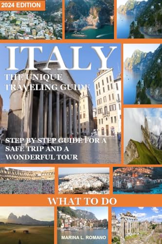 WHAT TO DO ITALY: THE UNIQUE TRAVELING STEP BY STEP GUIDE FOR A SAFE TRIP AND A WONDERFUL TOUR ...